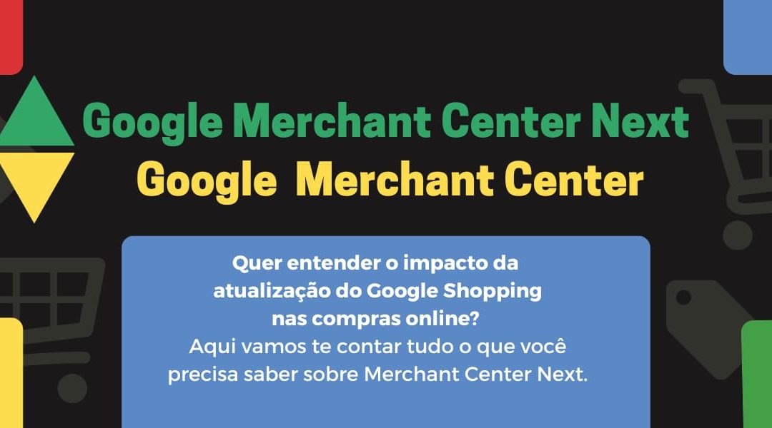 Atualização do Google Shopping: Merchant Center para Merchant Center Next