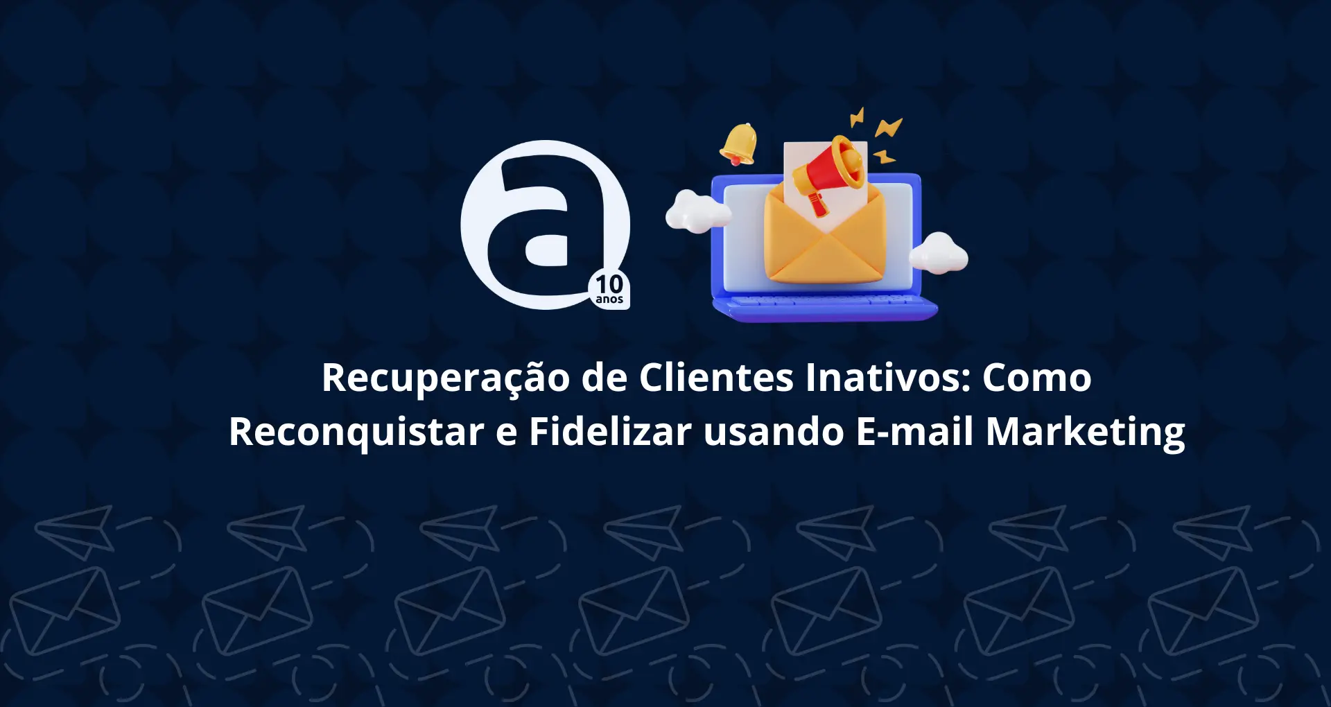 Estratégia de Recuperação de Clientes Inativos: Como Reconquistar e Fidelizar usando E-mail Marketing Blog AM