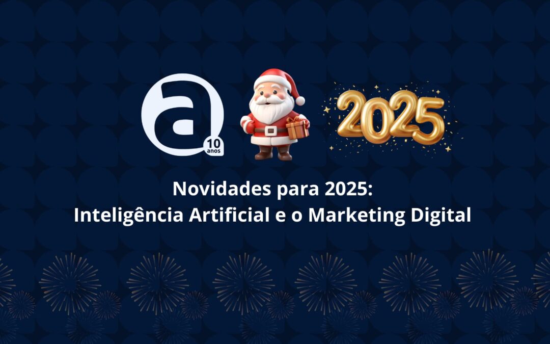 Novidades para 2025: a Inteligência Artificial e o Marketing Digital