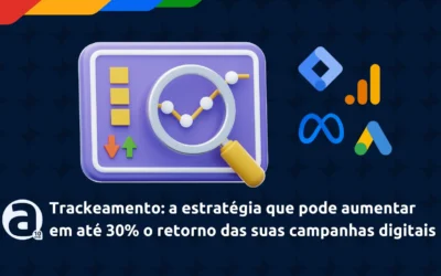 Trackeamento: a estratégia que pode aumentar em até 30% o retorno das suas campanhas digitais