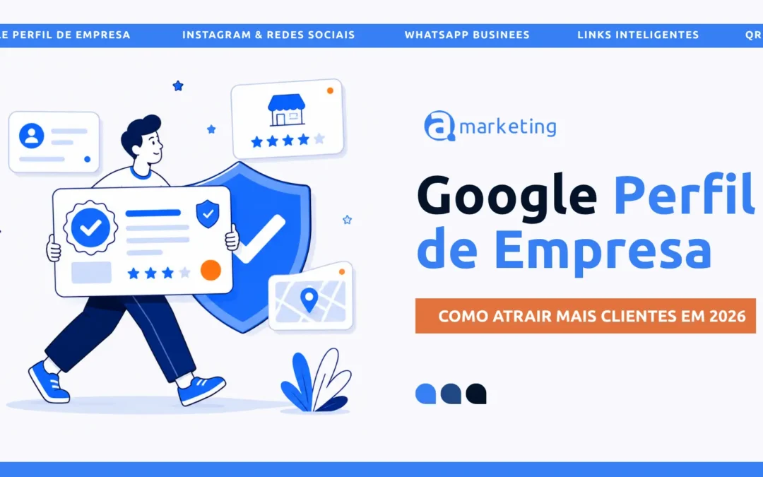 Google Perfil de Empresa em 2026: Por Que Sua Empresa Não Pode Ficar de Fora