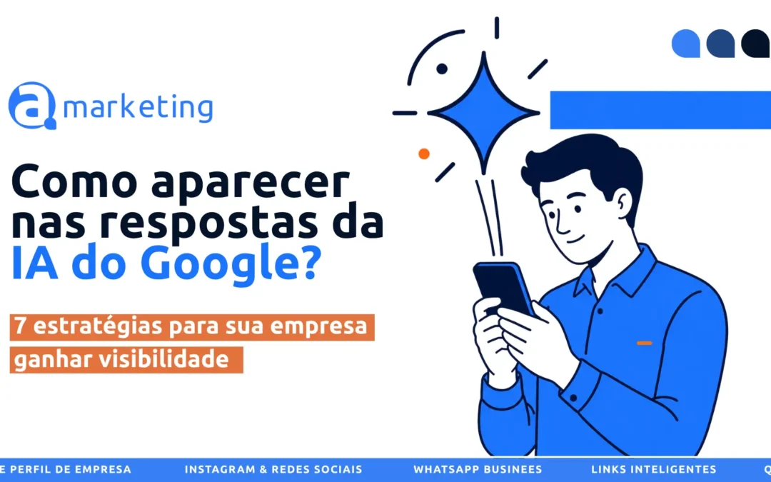 Como aparecer nas respostas da IA do Google? 7 estratégias para sua empresa ganhar visibilidade
